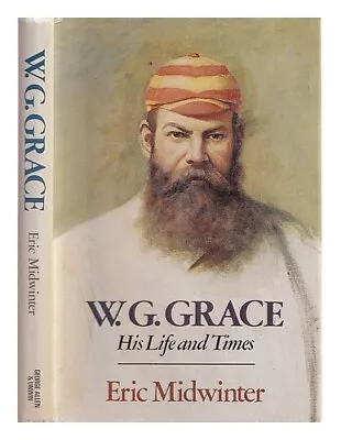 MIDWINTER ERIC  W.G. Grace : His Life And Times  1981 First Edition Hardcover • £24.09