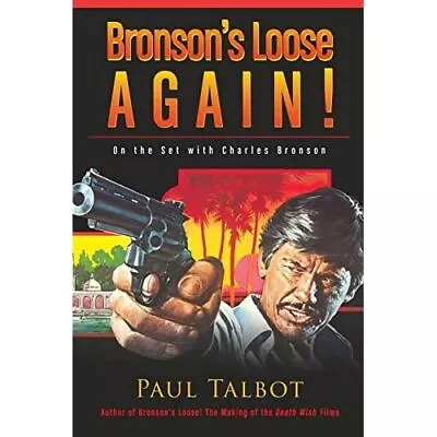 Bronson's Loose Again! On The Set With Charles Bronson  - Paperback NEW Paul Tal • £21.54