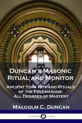 Duncan's Masonic Ritual And Monitor: Ancient York Rite And Rituals Of The F... • $16.34