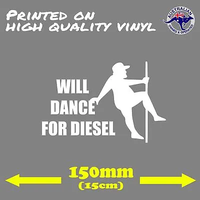 WILL DANCE FOR DIESEL Funny Illest STICKER 200mm JDM Car Decal 4x4 4WD Fat Man • $5.95