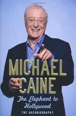 The Elephant To Hollywood: The Autobiography-Michael Caine • £3.63