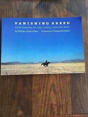 Vanishing Breed: Photographs Of The Cowboy And The West By Allard William Alber • $9.69