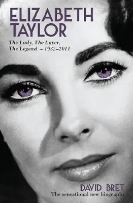 £3.50 • Buy Elizabeth Taylor: The Lady, The Lover, The Legend, 1932-2011 By .9781845962173
