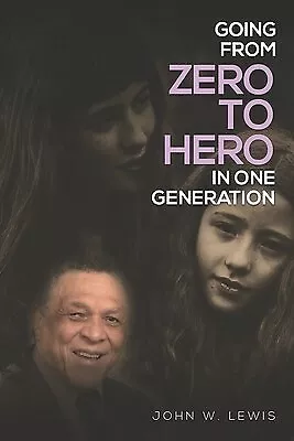 Going From Zero To Hero In One Generation By Lewis John W. -Paperback • $45.37