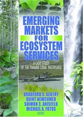 EMERGING MARKETS FOR ECOSYSTEM SERVICES: A CASE STUDY OF By Bradford S. Gentry • $88.75