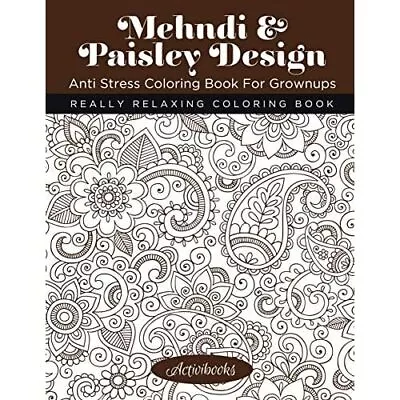 Mehndi & Paisley Design Anti Stress Coloring Book For G - Paperback NEW Activibo • £14.57