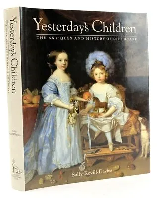 £33.90 • Buy YESTERDAY'S CHILDREN: THE ANTIQUES AND HISTORY OF CHILDCARE - Kevill-Davies, S