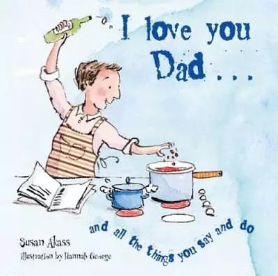 I Love You Dad: And All The Things You Say And Do - Hardcover - VERY GOOD • $5.98