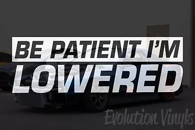 Be Patient Im Lowered Sticker Decal V1 - JDM Stance Slammed Car Truck Import • $6.99