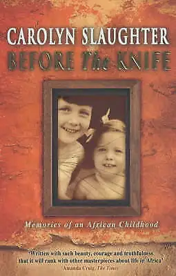 Before The Knife: Memories Of An African Childhood: Carolyn Slaughter - New • $22.99