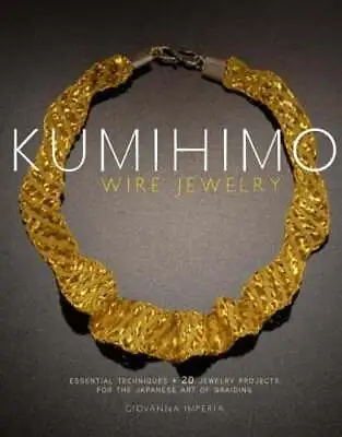 $7.40 • Buy Kumihimo Wire Jewelry: Essential Techniques And 20 Jewelry Projects For The