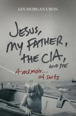 Jesus My Father The CIA And Me: A Memoir. . . Of Sorts • $4.31