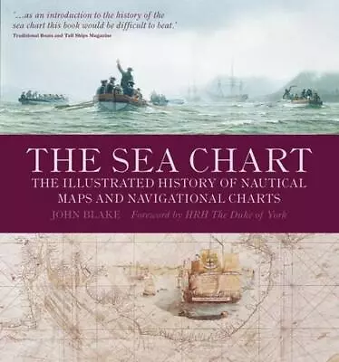 The Sea Chart: The Illustrated History Of Nautical Maps And Navigational Charts • £9.52