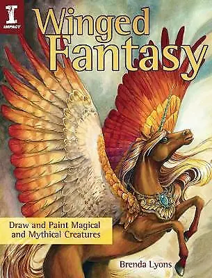 Winged Fantasy: Draw And Paint Magical And Mythical Creatures.New Book. • £15.95