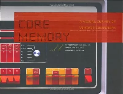 CORE MEMORY: A VISUAL SURVEY OF VINTAGE COMPUTERS By John Alderman - Hardcover • $56.75