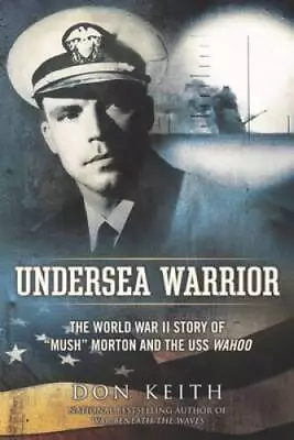 Undersea Warrior: The World War II Story Of Mush Morton And  - ACCEPTABLE • $9.84