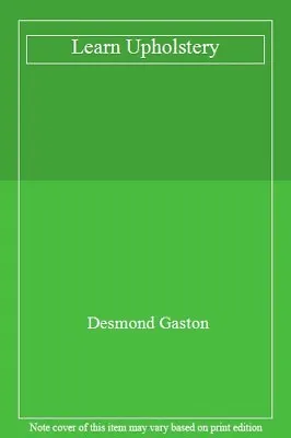 Learn Upholstery By Desmond Gaston • £2.51