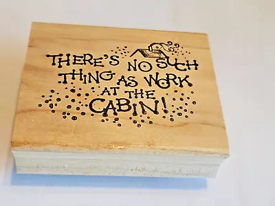 Northwoods No Such Thing As Work At The Cabin Rubber Stamp 2.75  X 2  • $12.45