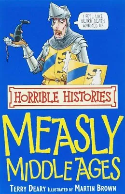 The Measly Middle Ages (Horrible Histories) By  Terry Deary Martin Brown • £2.39