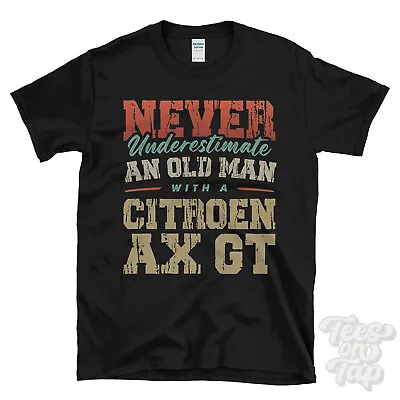 £13.99 • Buy Never Underestimate An Old Man With A Citroen Ax Gt Funny T-shirt
