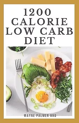 1200-Calorie Low Carb Diet Effective Guide On Calorie Meal P By Palmer Rnd Wayne • $31.46