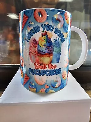 Funny Rude Baking Cupcake 15oz Mug - I Just Baked You Some Shut The Fucupcakes • $15.95