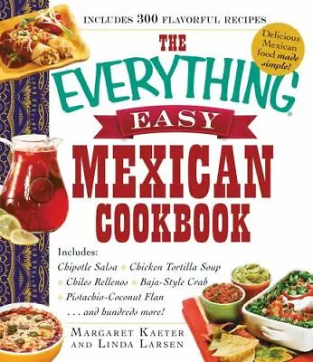 The Everything Easy Mexican Cookbook: Includes Chipotle Salsa Chicken Tortilla  • $7.18