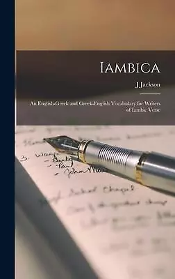 Iambica: An English-Greek And Greek-English Vocabulary For Writers Of Iambic Ver • $99.04