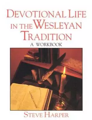 Devotional Life In The Wesleyan Tradition:  A Workbook (Pathways In Spiri - GOOD • $4.45