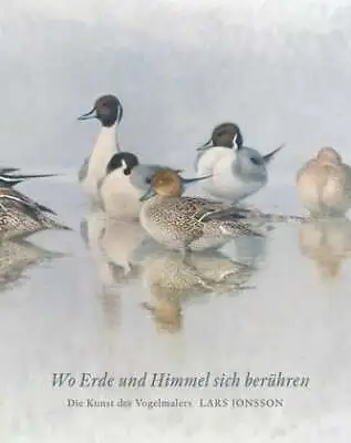 Wo Erde Und Himmel Sich Berühren: Die Kunst Des Vogelmalers Lars Jonsson. Buch • £159.59