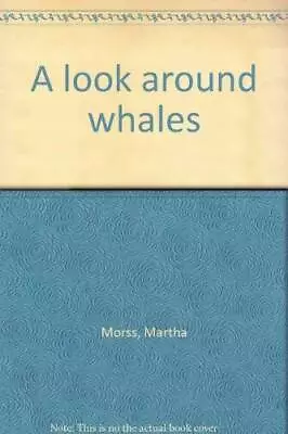 A Look Around Whales - Unknown Binding By Morss Martha - GOOD • $10.37