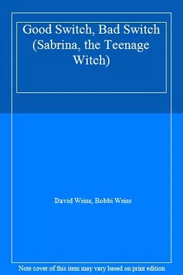 Good Switch Bad Switch (Sabrina The Teenage Witch) By David Weiss Bobbi Weis • £2.51