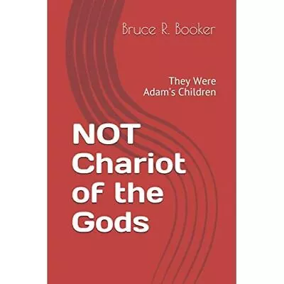 NOT Chariot Of The Gods: They Were Adam's Children - Paperback NEW Booker Bruce • £14.19