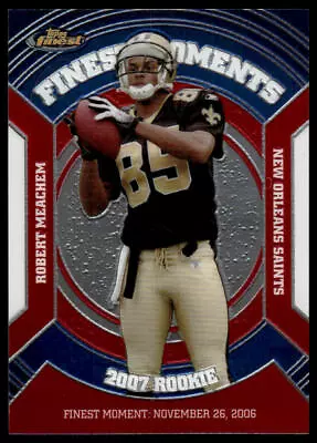 2007 Finest #RFM-RM Robert Meachem New Orleans Saints Moments Refractors • $0.99