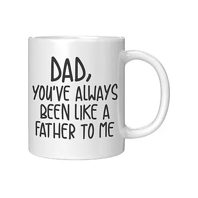 Dad You've Always Been Like A Father To Me Coffee Mug For Dad Gifts For Dad Best • £16.14