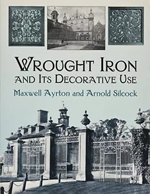WROUGHT IRON AND ITS DECORATIVE USE (DOVER JEWELRY AND By Maxwell Ayrton VG • $21.95