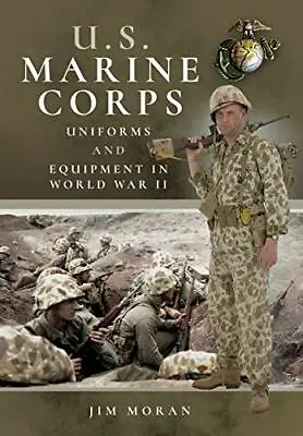 US Marine Corps Uniforms And Equipment In World War II Moran 9781526749048.. • $26.82