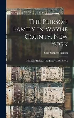 The Peirson Family In Wayne County New York: With Early History Of The Family . • $40.78