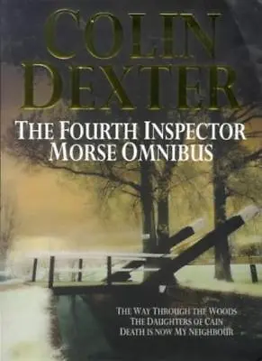 The Fourth Inspector Morse Omnibus:  Way Through The Woods   Daughters Of Cai • £3.26