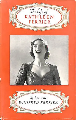 The Life Of Kathleen Ferrier By Winifred Ferrier • £6.24
