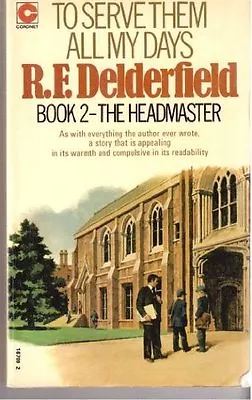 To Serve Them All My Days: Book 2: The Headmaster By R. F. Delderfield • £3.77