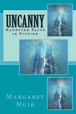 Uncanny: Haunting Facts In Fiction By Margaret Muir - New Copy - 9781514798737 • £8.61