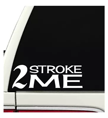 2 Stroke Me Vinyl Decal Sticker Funny Car Window Truck Sticker Laptop Space  • $4.50