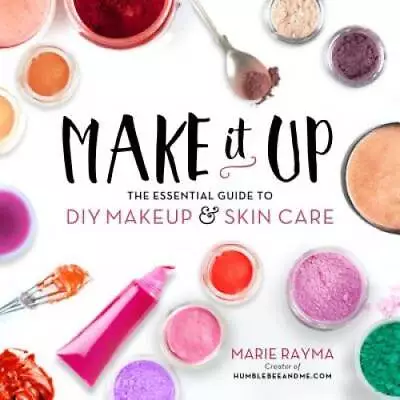 Make It Up: The Essential Guide To DIY Makeup And Skin Care - VERY GOOD • $15.98