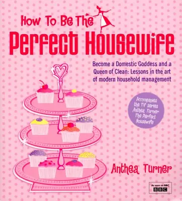 £4.72 • Buy How To Be The Perfect Housewife: Lessons In The Art Of Modern Household Manageme