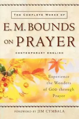Complete Works Of E. M. Bounds On Prayer The  Bounds E. M.  Paperback  Good • $7.37