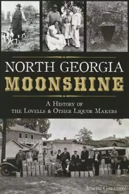 North Georgia Moonshine:: A History Of The Lovells & Other Liquor Makers [Americ • $12.81
