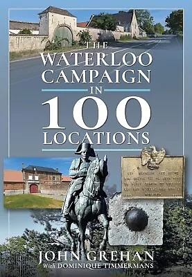 The Waterloo Campaign In 100 Locations • £20.46