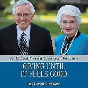 Giving Until It Feels Good: Ben M. Elrod: - Paperback By Rex Nelson; Ian - Good • $43.40