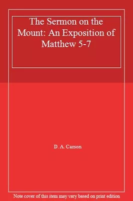 The Sermon On The Mount: An Exposition Of Matthew 5-7 By D. A. Carson • £3.14